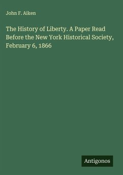 Cover The History of Liberty. A Paper Read Before the New York Historical Society, February 6, 1866