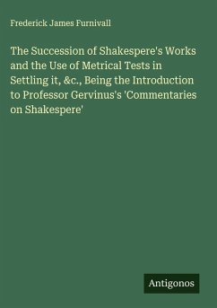 Cover The Succession of Shakespere's Works and the Use of Metrical Tests in Settling it, &c., Being the Introduction to Professor Gervinus's 'Commentaries on Shakespere'