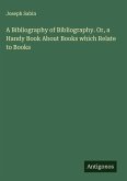 A Bibliography of Bibliography. Or, a Handy Book About Books which Relate to Books