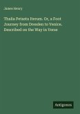 Thalia Petasta Iterum. Or, a Foot Journey from Dresden to Venice. Described on the Way in Verse
