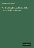 The Tendring Hundred in the Olden Time. A Series of Sketches