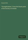 "Evangelicalism." From the Stand-point of the Society of Friends "Evangelicalism." From the Stand-point of the Society of Friends