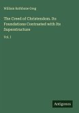 The Creed of Christendom. Its Foundations Contrasted with Its Superstructure