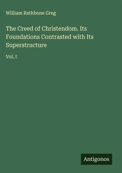 Cover The Creed of Christendom. Its Foundations Contrasted with Its Superstructure