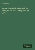 Annual Report of the Boston Water Board, for the Year Ending April 30, 1877