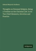 Thoughts on Personal Religion, Being a Treatise on the Christian Life. In its Two Chief Elements, Devotion and Practice