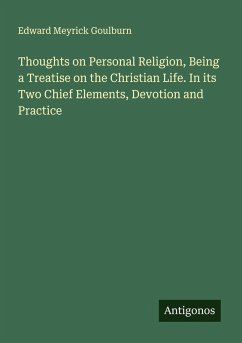 Thoughts on Personal Religion, Being a Treatise on the Christian Life. In its Two Chief Elements, Devotion and Practice Cover Thoughts on Personal Religion, Being a Treatise on the Christian Life. In its Two Chief Elements, Devotion and Practice