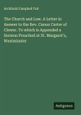 The Church and Law. A Letter in Answer to the Rev. Canon Carter of Clewer. To which is Appended a Sermon Preached at St. Margaret's, Westminster