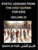 Poetic Lessons from the Holy Quran for Kids (Part 22)- The Whispers of the Divine Rhyme, A Collection of Quranic Verses in Verse, Religion, Morality, Poetry, Philosophy and Spiritualism and Poetic Reflections from the Islam Poetic Lessons from the Holy Quran for Kids (Part 22)- The Whispers of the Divine Rhyme, A Collection of Quranic Verses in Verse, Religion, Morality, Poetry, Philosophy and Spiritualism and Poetic Reflections from the Islam