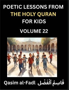 Poetic Lessons from the Holy Quran for Kids (Part 22)- The Whispers of the Divine Rhyme, A Collection of Quranic Verses in Verse, Religion, Morality, Poetry, Philosophy and Spiritualism and Poetic Reflections from the Islam - Qasim, Al-Fadl
