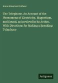 The Telephone. An Account of the Phenomena of Electricity, Magnetism, and Sound, as Involved in its Action. With Directions for Making a Speaking Telephone