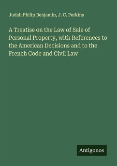 A Treatise on the Law of Sale of Personal Property, with References to the American Decisions and to the French Code and Civil Law Cover A Treatise on the Law of Sale of Personal Property, with References to the American Decisions and to the French Code and Civil Law