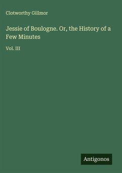 Cover Jessie of Boulogne. Or, the History of a Few Minutes