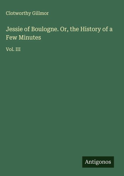 Jessie of Boulogne. Or, the History of a Few Minutes