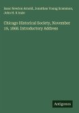 Chicago Historical Society, November 19, 1868. Introductory Address