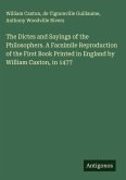 The Dictes and Sayings of the Philosophers. A Facsimile Reproduction of the First Book Printed in England by William Caxton, in 1477 The Dictes and Sayings of the Philosophers. A Facsimile Reproduction of the First Book Printed in England by William Caxton, in 1477