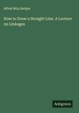 How to Draw a Straight Line. A Lecture on Linkages