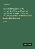 Minutes of the Synod of the Presbyterian Church of England, Together with the Reports of the Synod's Committees and Other Papers Received by the Court Minutes of the Synod of the Presbyterian Church of England, Together with the Reports of the Synod's Committees and Other Papers Received by the Court