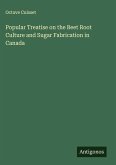Popular Treatise on the Beet Root Culture and Sugar Fabrication in Canada