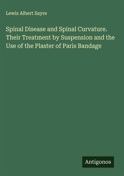 Cover Spinal Disease and Spinal Curvature. Their Treatment by Suspension and the Use of the Plaster of Paris Bandage