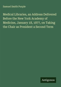 Cover Medical Libraries, an Address Delivered Before the New York Academy of Medicine, January 18, 1877, on Taking the Chair as President a Second Term