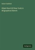 Elijah Ward (Of New York) A Biographical Sketch