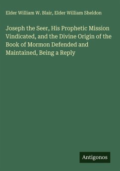 Cover Joseph the Seer, His Prophetic Mission Vindicated, and the Divine Origin of the Book of Mormon Defended and Maintained, Being a Reply