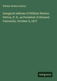 Inaugural address of William Weston Patton, D. D., as President of Howard University. October 9, 1877 Inaugural address of William Weston Patton, D. D., as President of Howard University. October 9, 1877
