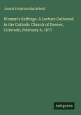 Woman's Suffrage. A Lecture Delivered in the Catholic Church of Denver, Colorado, February 6, 1877
