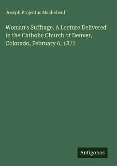 Cover Woman's Suffrage. A Lecture Delivered in the Catholic Church of Denver, Colorado, February 6, 1877