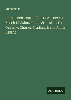Cover In the High Court of Justice. Queen's Bench Division, June 18th, 1877. The Queen v. Charles Bradlaugh and Annie Besant