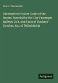 Oberteuffer's Pocket Guide of the Routes Traveled by the City Passenger Railway Co's, and Fares of Hackney Coaches, &c., of Philadelphia