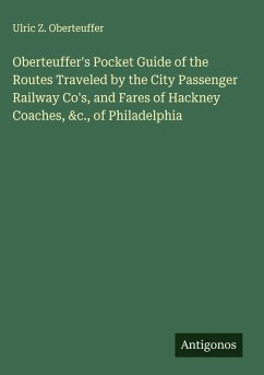 Cover Oberteuffer's Pocket Guide of the Routes Traveled by the City Passenger Railway Co's, and Fares of Hackney Coaches, &c., of Philadelphia