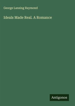 Ideals Made Real. A Romance - Raymond, George Lansing Ideals Made Real. A Romance - Raymond, George Lansing