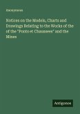 Notices on the Models, Charts and Drawings Relating to the Works of the of the  Notices on the Models, Charts and Drawings Relating to the Works of the of the