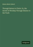 Through Nature to Christ. Or, the Ascent of Worship Through Illusion to the Truth
