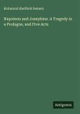 Napoleon and Josephine. A Tragedy in a Prologue, and Five Acts