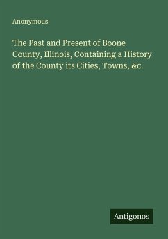 Cover The Past and Present of Boone County, Illinois, Containing a History of the County its Cities, Towns, &c.