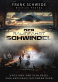 Der Raumfahrt-Schwindel: UFOs und der Schlüssel zum Antigravitationsantrieb Der Raumfahrt-Schwindel: UFOs und der Schlüssel zum Antigravitationsantrieb