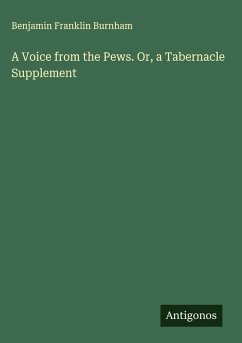 A Voice from the Pews. Or, a Tabernacle Supplement - Burnham, Benjamin Franklin A Voice from the Pews. Or, a Tabernacle Supplement - Burnham, Benjamin Franklin