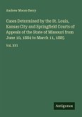 Cases Determined by the St. Louis, Kansas City and Springfield Courts of Appeals of the State of Missouri from June 10, 1884 to March 11, 1885