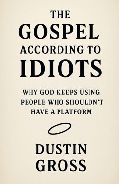 The Gospel According to Idiots - Gross, Dustin