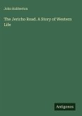 The Jericho Road. A Story of Western Life The Jericho Road. A Story of Western Life