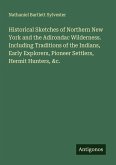 Historical Sketches of Northern New York and the Adirondac Wilderness. Including Traditions of the Indians, Early Explorers, Pioneer Settlers, Hermit Hunters, &c.