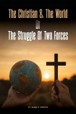 The Christian and the world or The Struggles of two forces The Christian and the world or The Struggles of two forces
