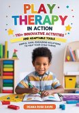 Play Therapy In Action 110+ Innovative Activities and Adaptable Tools Play Therapy In Action 110+ Innovative Activities and Adaptable Tools