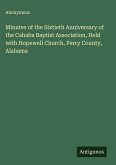 Minutes of the Sixtieth Anniversary of the Cahaba Baptist Association, Held with Hopewell Church, Perry County, Alabama