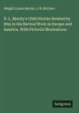 D. L. Moody's Child Stories Related by Him in His Revival Work in Europe and America. With Pictorial Illustrations