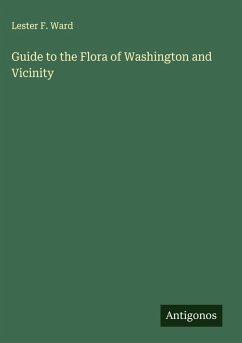 Guide to the Flora of Washington and Vicinity - Ward, Lester F.