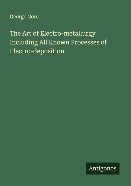 The Art of Electro-metallurgy Including All Known Processes of Electro-deposition The Art of Electro-metallurgy Including All Known Processes of Electro-deposition